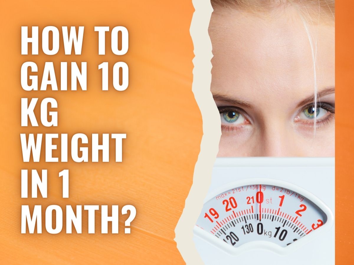 How To Gain 10 Kg Weight In 1 Month 